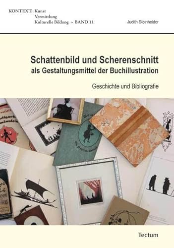 Schattenbild und Scherenschnitt als Gestaltungsmittel der Buchillustration: Geschichte und Bibliografie (KONTEXT Kunst – Vermittlung – Kulturelle Bildung) von Tectum-Verlag