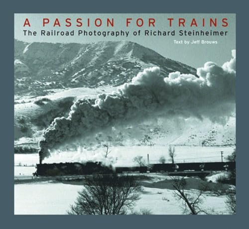 A Passion for Trains - The Railroad Photography of Richard Steinheimer: The Railroad Photography von W. W. Norton & Company