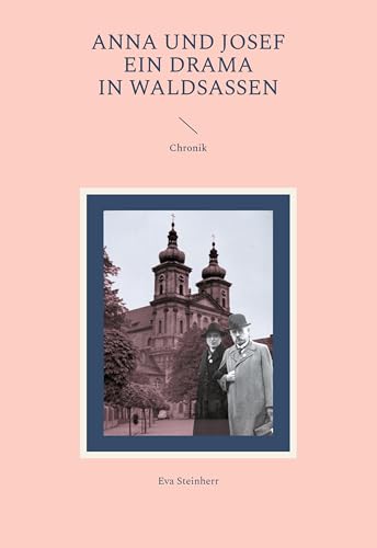 Anna und Josef - ein Drama in Waldsassen: Chronik von BoD – Books on Demand