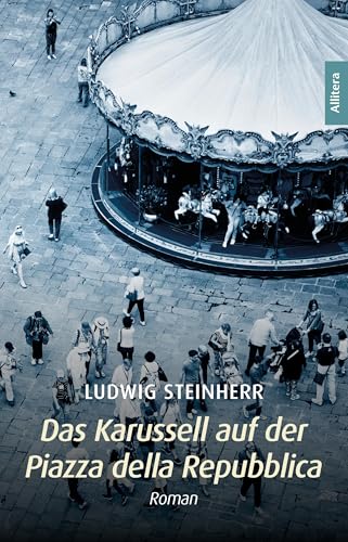 Das Karussell auf der Piazza della Repubblica: Roman von Allitera Verlag