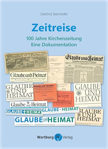 Zeitreise: 100 Jahre Kirchenzeitung. Eine Dokumentation von Wartburg Verlag - c/o Evangelisches Medienhaus