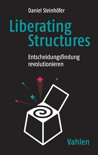 Liberating Structures: Entscheidungsfindung revolutionieren Liberating Structures: Entscheidungsfindung revolutionieren