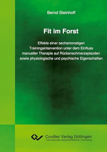 Fit im Forst: Effekte einer sechsmonatigen Trainingsintervention unter dem Einfluss manueller Therapie auf Rückenschmerzepisoden sowie physiologische und psychische Eigenschaften