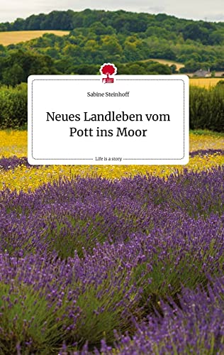 Neues Landleben vom Pott ins Moor. Life is a Story - story.one von story.one publishing
