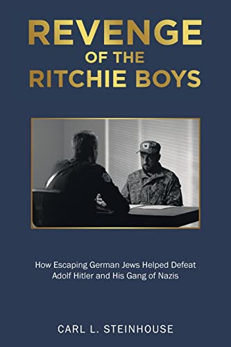 Revenge of the Ritchie Boys: How Escaping German Jews Helped Defeat Adolf Hitler and His Gang of Nazis von AuthorHouse