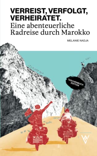VERREIST, VERFOLGT, VERHEIRATET.: Eine abenteuerliche Radreise durch Marokko