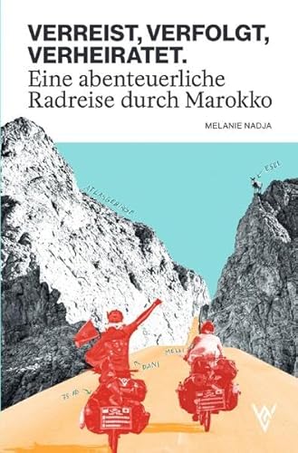 VERREIST, VERFOLGT, VERHEIRATET.: Eine abenteuerliche Radreise durch Marokko