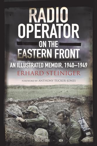 Radio Operator on the Eastern Front: An Illustrated Memoir, 1940-1949 von Greenhill Books