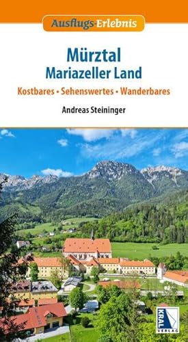 Mürztal - Mariazeller Land: Kostbares - Sehenswertes - Wanderbares (Ausflugs-Erlebnis)