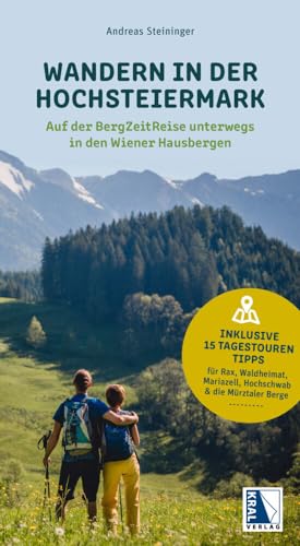 Wandern in der Hochsteiermark - Auf der BergZeitReise unterwegs in den Wiener Hausbergen: Inklusive 15 Tagestourentipps für Rax, Waldheimat, Mariazell, Hochschwab & die Mürztaler Berge Wandern in der Hochsteiermark - Auf der BergZeitReise unterwegs in den Wiener Hausbergen: Inklusive 15 Tagestourentipps für Rax, Waldheimat, Mariazell, Hochschwab & die Mürztaler Berge von KRAL