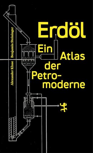 Erdöl: Ein Atlas der Petromoderne von Matthes & Seitz Verlag