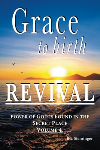 GRACE to birth REVIVAL: POWER OF GOD IS FOUND IN THE SECRET PLACE GRACE to birth REVIVAL: POWER OF GOD IS FOUND IN THE SECRET PLACE von Xlibris AU