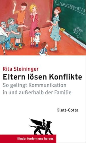 Eltern lösen Konflikte (Kinder fordern uns heraus): So gelingt Kommunikation in und außerhalb der Familie