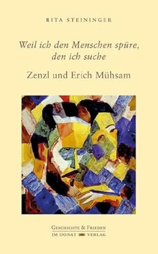 Weil ich den Menschen spüre, den ich suche: Zenzl und Erich Mühsam (Schriftenreihe Geschichte & Frieden) von Donat