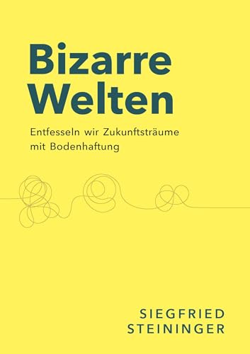 Bizarre Welten: Entfesseln wir Zukunftsträume mit Bodenhaftung