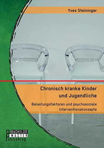Chronisch kranke Kinder und Jugendliche. Belastungsfaktoren und psychosoziale Interventionskonzepte: Masterarbeit