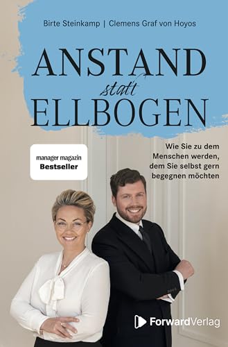 Anstand statt Ellbogen: Wie Sie zu dem Menschen werden, dem Sie selbst gern begegnen möchten