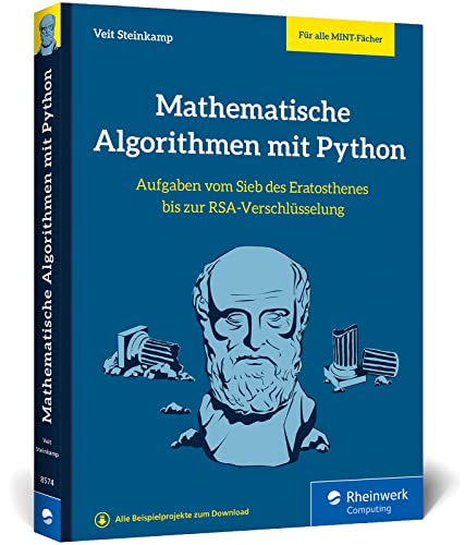 Mathematische Algorithmen mit Python: Aufgaben vom Sieb des Eratosthenes bis zur RSA-Verschlüsselung Mathematische Algorithmen mit Python: Aufgaben vom Sieb des Eratosthenes bis zur RSA-Verschlüsselung
