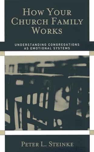 How Your Church Family Works: Understanding Congregations as Emotional Systems