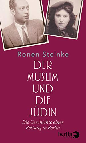 Der Muslim und die Jüdin: Die Geschichte einer Rettung in Berlin Der Muslim und die Jüdin: Die Geschichte einer Rettung in Berlin