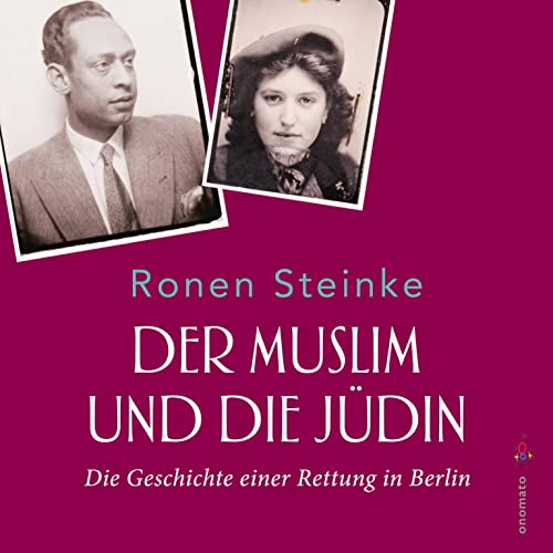 Der Muslim und die Jüdin: Die Geschichte einer Rettung in Berlin