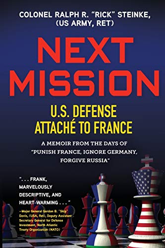 Next Mission: U.S. Defense Attaché to France. A memoir from the days of "Punish France, Ignore Germany, Forgive Russia"