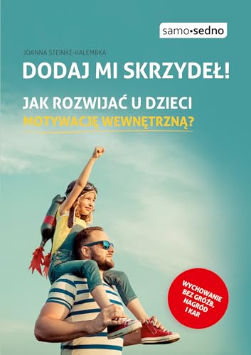 Dodaj mi skrzydeł! Jak rozwijać u dzieci motywację wewnętrzną?