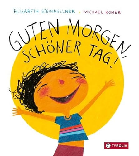 Guten Morgen, schöner Tag!: Das beliebte Pappbilderbuch, das gut gelaunt und gut gereimt durch den Tag begleitet von Tyrolia Verlagsanstalt Gm