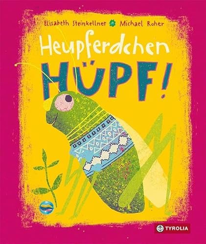 Heupferdchen, hüpf!: Das farbenprächtige Pappbilderbuch zum Thema Beeilen, Trödeln und Geduld-Haben von Tyrolia Verlagsanstalt Gm