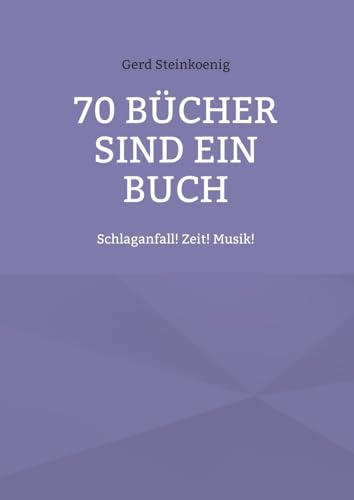 70 Bücher sind ein Buch: Schlaganfall! Zeit! Musik! von Books on Demand