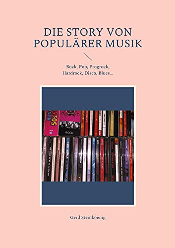 Die Story von populärer Musik: Rock, Pop, Progrock, Hardrock, Disco, Blues... von Books on Demand GmbH