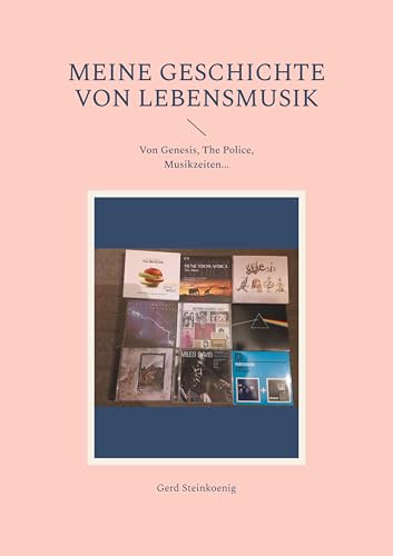 Meine Geschichte von Lebensmusik: Von Genesis, The Police, Musikzeiten...
