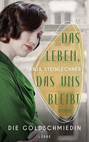 Das Leben, das uns bleibt: Die Goldschmiedin . Roman von Bastei Lübbe