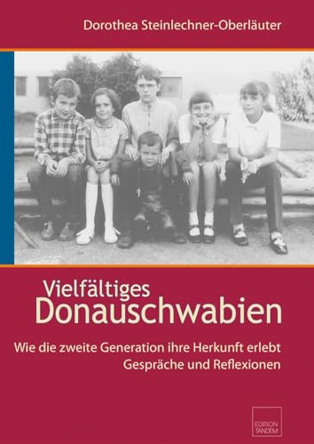 Vielfältiges Donauschwabien: Wie die zweite Generation ihre Herkunft erlebt – Gespräche und Reflexionen von Edition Tandem
