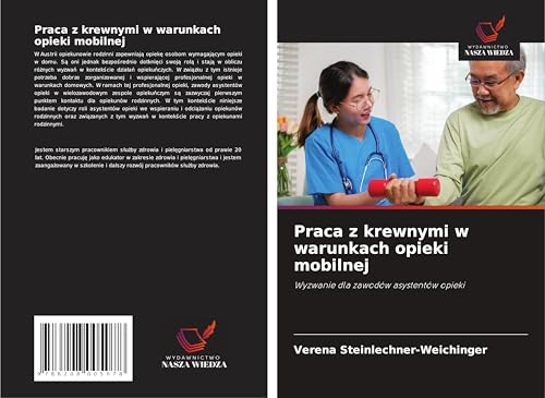 Praca z krewnymi w warunkach opieki mobilnej: Wyzwanie dla zawodów asystentów opieki von Wydawnictwo Nasza Wiedza