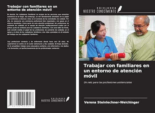 Trabajar con familiares en un entorno de atención móvil: Un reto para las profesiones asistenciales von Ediciones Nuestro Conocimiento