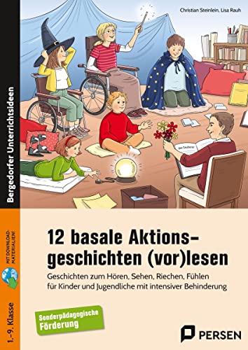 12 basale Aktionsgeschichten (vor)lesen: Geschichten zum Hören, Sehen, Riechen, Fühlen für Kinder und Jugendliche mit intensiver Behinderung (1. bis 9. Klasse)