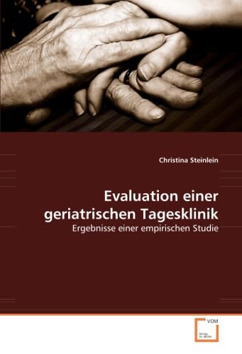 Evaluation einer geriatrischen Tagesklinik: Ergebnisse einer empirischen Studie