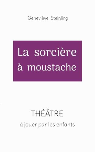 La sorcière à moustache (THÉÂTRE JEUNESSE) von BoD – Books on Demand – Frankreich