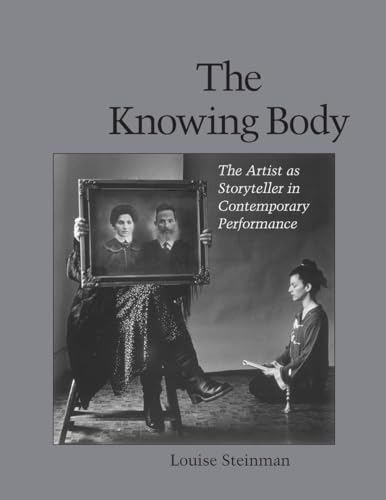 The Knowing Body: The Artist as Storyteller in Contemporary Performance von North Atlantic Books