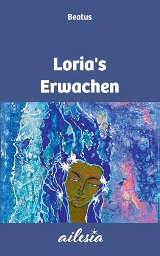 Loria's Erwachen: Geschichten des Erwachens in das Neue Leben von BoD – Books on Demand