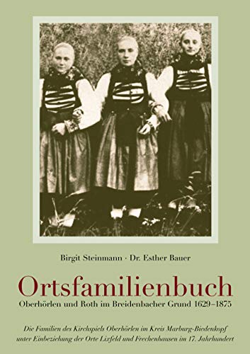 Ortsfamilienbuch Oberhörlen und Roth im Breidenbacher Grund 1629-1875 Ortsfamilienbuch Oberhörlen und Roth im Breidenbacher Grund 1629-1875