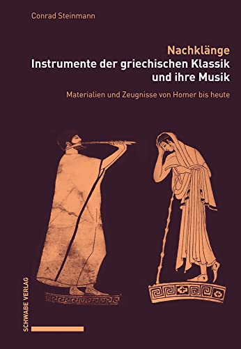 Nachklänge. Instrumente der griechischen Klassik und ihre Musik: Materialien und Zeugnisse von Homer bis heute