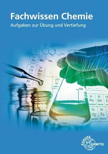 Fachwissen Chemie: Aufgaben zur Übung und Vertiefung von Europa-Lehrmittel
