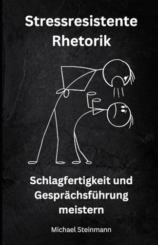 Stressresistente Rhetorik: Schlagfertigkeit und Gesprächsführung meistern: Das ultimative Kommunikationsbuch, um erfolgreich zu argumentieren, auch unter Stress, und erfolgreich zu verhandeln