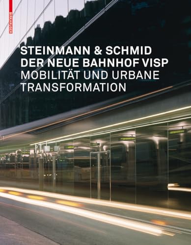 Der neue Bahnhof Visp: Mobilität und urbane Tranformation Der neue Bahnhof Visp: Mobilität und urbane Tranformation von Birkhäuser