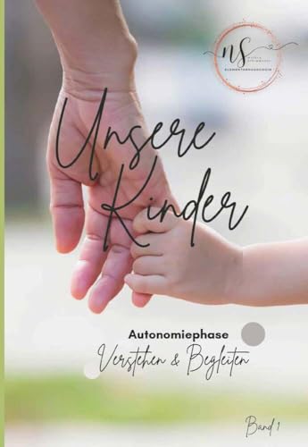 Unsere Kinder - Band 1: Autonomiephase verstehen und begleiten von Buchschmiede