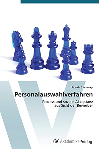 Personalauswahlverfahren: Prozess und soziale Akzeptanz aus Sicht der Bewerber von AV Akademikerverlag