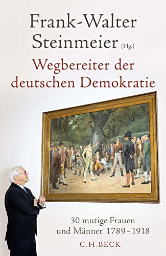 Wegbereiter der deutschen Demokratie: 30 mutige Frauen und Männer 1789-1918 von Beck C. H.