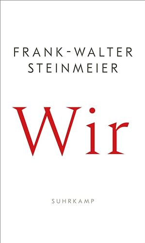 Wir: Ein eindringliches Plädoyer des Bundespräsidenten für mehr Zusammenhalt und für den Mut, zu handeln